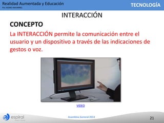 Realidad Aumentada y Educación

TECNOLOGÍA

Por ISIDRO NAVARRO

INTERACCIÓN
CONCEPTO
La INTERACCIÓN permite la comunicació...