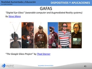Realidad Aumentada y Educación

DISPOSITIVOS Y APLICACIONES

Por ISIDRO NAVARRO

GAFAS
“Digital Eye Glass” (wearable compu...