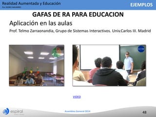 Realidad Aumentada y Educación

EJEMPLOS

Por ISIDRO NAVARRO

GAFAS DE RA PARA EDUCACION
Aplicación en las aulas
Prof. Tel...