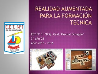 EET N° 1 “Brig. Gral. Pascual Echagüe”
3° año CB
Año: 2015 - 2016
 