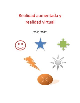 Realidad aumentada y
   realidad virtual

      2011 2012
 