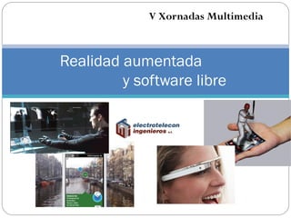 V Xornadas Multimedia



Realidad aumentada
         y software libre
 