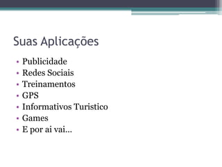 SuasAplicaçõesPublicidadeRedes SociaisTreinamentosGPSInformativos TuristicoGamesE por ai vai…