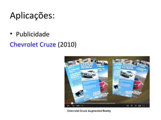 Aplicações:
• Publicidade
Chevrolet Cruze (2010)
 
