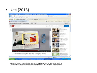 • Ikea (2013)
http://www.youtube.com/watch?v=QQ8HNXtl7jQ
 