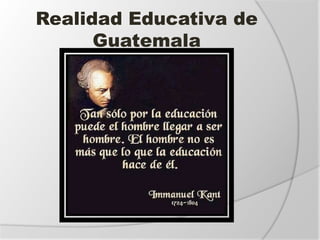 Realidad Educativa de
Guatemala
 