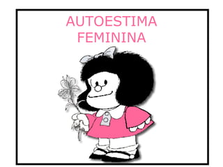 AUTOESTIMA FEMININA 