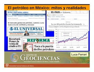 El petróleo en México: mitos y realidades




                                 Luca Ferrari
 