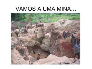 VAMOS A UMA MINA…
 