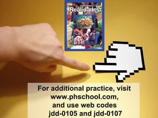 For additional practice, visit
www.phschool.com,
and use web codes
jdd-0105 and jdd-0107
 