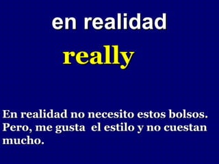 en realidad
          really

En realidad no necesito estos bolsos.
Pero, me gusta el estilo y no cuestan
mucho.
 