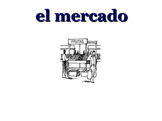 el mercado
 