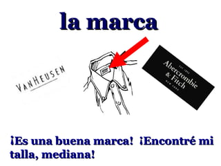 la marca




¡Es una buena marca! ¡Encontré mi
talla, mediana!
 