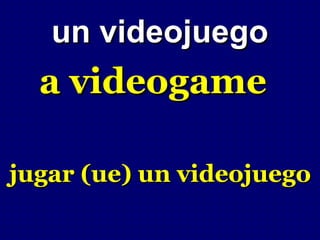 un videojuego
  a videogame

jugar (ue) un videojuego
 
