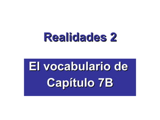 Realidades 2 El vocabulario de  Cap ítulo 7B 