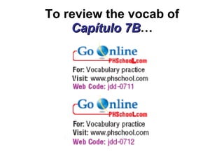 To review the vocab of Cap ítulo 7B … 