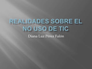 Diana Luz Pérez Falón
 