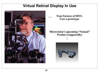 Virtual Retinal Display In Use Tom Furness of HITL Uses a prototype Microvision’s upcoming “Nomad” Product (supposedly) 