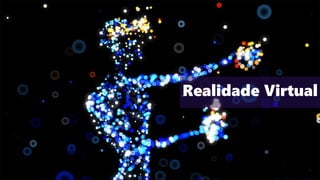 Realidade Virtual
 