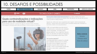 10. DESAFIOS E POSSIBILIDADES
Efeitos colaterais
Náuseas
Cansaço visual
Dores de cabeça
Fonte: G1
PAÍSES PROFISSÕESEFEITOS COLATERAIS HEADSETS VRML LENTE DE CONTATO
 