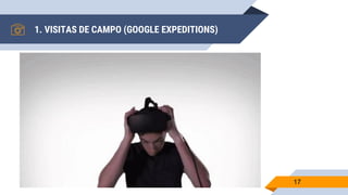 1. VISITAS DE CAMPO (GOOGLE EXPEDITIONS)
17
 