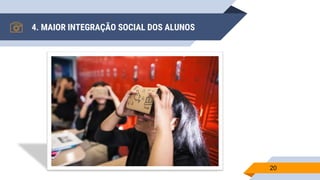 4. MAIOR INTEGRAÇÃO SOCIAL DOS ALUNOS
20
 