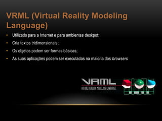virtual reality modeling language 97 whats vrml... Realidade Virtual e Interatividade - Requesitos e Ferramentas | PPTX