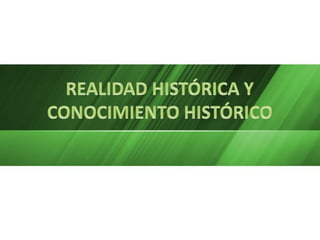 REALIDAD HISTÓRICA Y CONOCIMIENTO HISTÓRICO 
