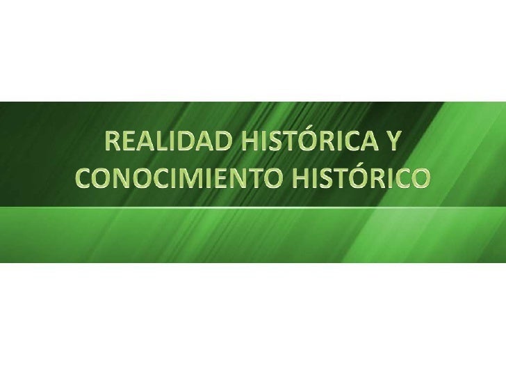 Realidad HistóRica Y Conocimiento HistóRico