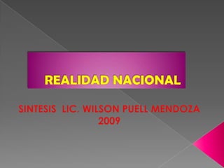 REALIDAD NACIONAL SINTESIS LIC. WILSON PUELL MENDOZA 2009 