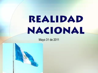 REALIDAD
NACIONAL
Mayo 31 de 2011

 