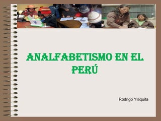 Analfabetismo en el Perú Rodrigo Ylaquita 