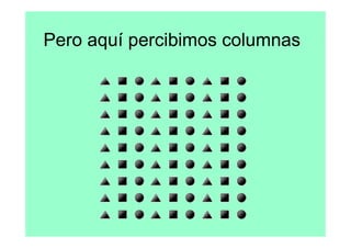Pero aquí percibimos columnas
 