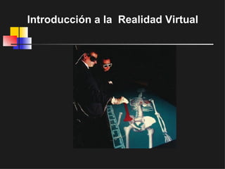 Introducción a la  Realidad Virtual 