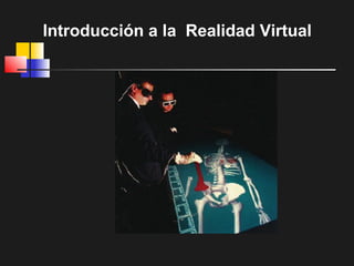 Introducción a la Realidad Virtual
 