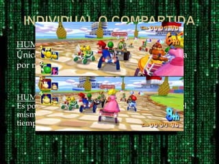 HUMANO-MAQUINA:
Únicamente puede interaccionar una persona
por mundo virtual.
HUMANOS-MAQUINA:
Es posible que mas de una persona compartan el
mismo mundo virtual e interacción al mismo
tiempo con el mismo y/o entre ellos.