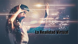 La Realidad VirtualLa Realidad Virtual
 
