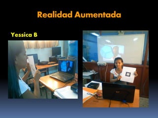 Realidad Aumentada
Yessica B

 