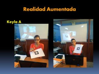 Realidad Aumentada
Keyla A

 