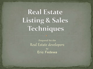 Prepared for the
Real Estate developers
by
Eric Fedewa
 