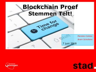 Blockchain Proef
Stemmen Telt!
Marieke Colstee
Bram Scholtens
7 juni 2018
 
