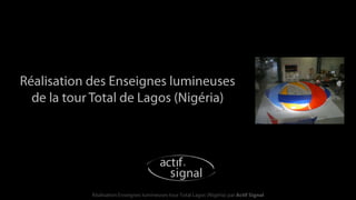 Réalisation des Enseignes lumineusesde la tour Total de Lagos (Nigéria) Réalisation Enseignes lumineuses tour Total Lagos (Nigéria) par Actif Signal 