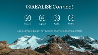 Connect Augment Publish Analyze 
Add augmented reality to your multi-channel marketing portfolio! 
 
