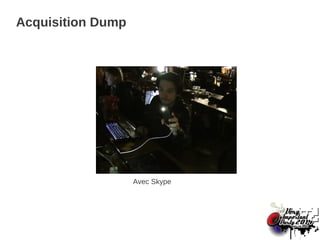 Acquisition Dump
Avec Skype
 
