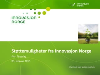 Støttemuligheter fra Innovasjon Norge
First Tuesday
03. februar 2015
nopparit/iStock/Thinkstock
 