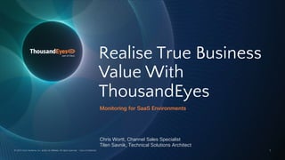 Realise True Business
Value With
ThousandEyes
Monitoring for SaaS Environments
Chris Wortt, Channel Sales Specialist
Tilen Savnik, Technical Solutions Architect
© 2022 Cisco Systems, Inc. and/or its affiliates. All rights reserved. Cisco Confidential 1
 