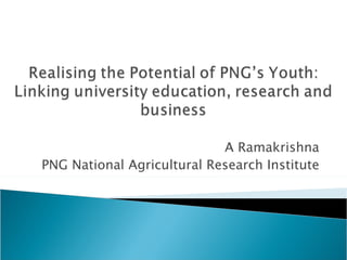 A Ramakrishna PNG National Agricultural Research Institute 