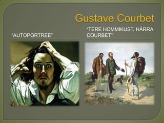 Gustave Courbet“Autoportree”“Tere hommikust, härra Courbet”