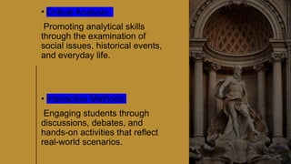 CLASSICAL
LITERATURE
11
• Critical Analysis:
Promoting analytical skills
through the examination of
social issues, historical events,
and everyday life.
• Interactive Methods:
Engaging students through
discussions, debates, and
hands-on activities that reflect
real-world scenarios.
 