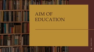 CLASSICAL
LITERATURE
7
AIM OF
EDUCATION
 